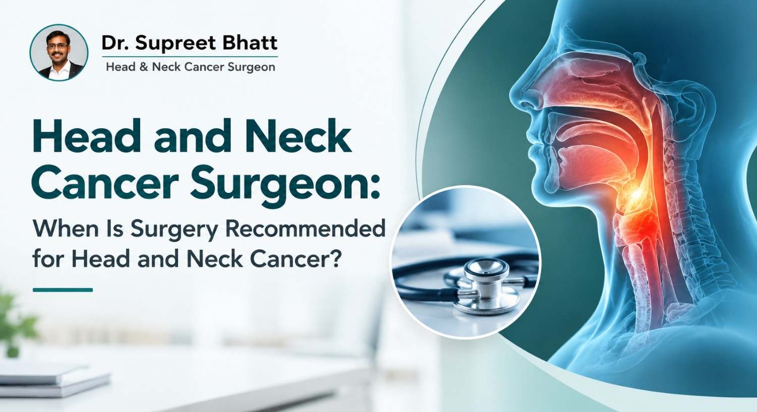 Head and Neck Cancer Surgeon: When Is Surgery Recommended for Head and Neck Cancer?